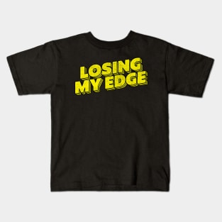 Losing My Edge Kids T-Shirt